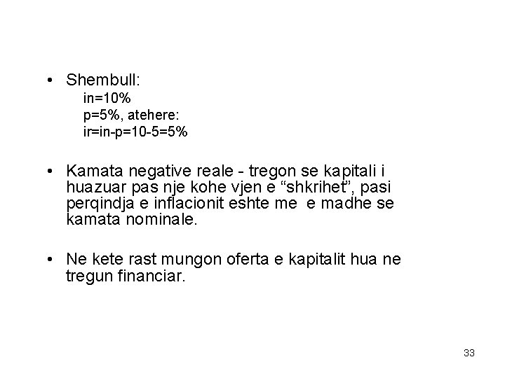  • Shembull: in=10% p=5%, atehere: ir=in-p=10 -5=5% • Kamata negative reale - tregon