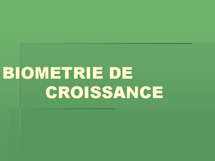 BIOMETRIE DE CROISSANCE 