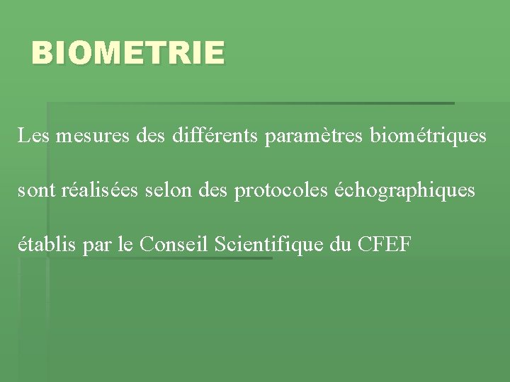 BIOMETRIE Les mesures différents paramètres biométriques sont réalisées selon des protocoles échographiques établis par