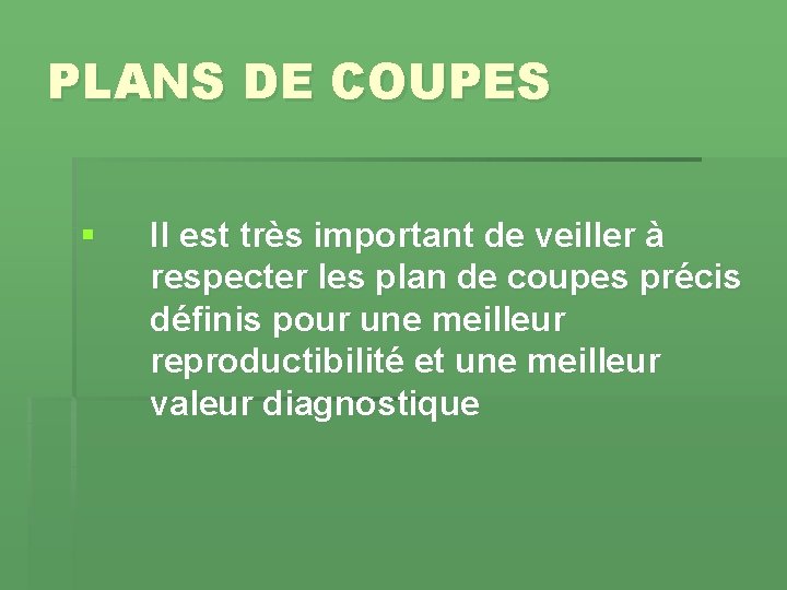 PLANS DE COUPES § Il est très important de veiller à respecter les plan