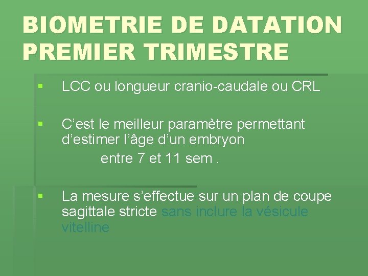 BIOMETRIE DE DATATION PREMIER TRIMESTRE § LCC ou longueur cranio-caudale ou CRL § C’est