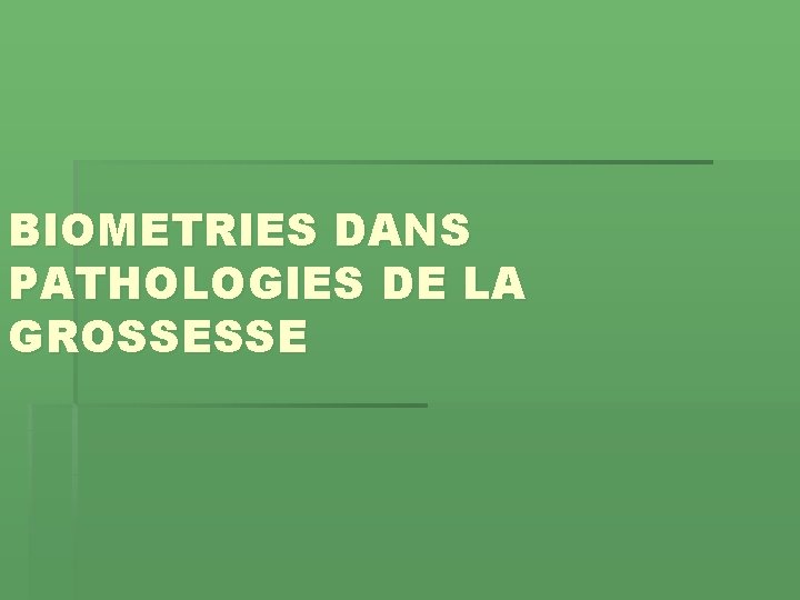 BIOMETRIES DANS PATHOLOGIES DE LA GROSSESSE 