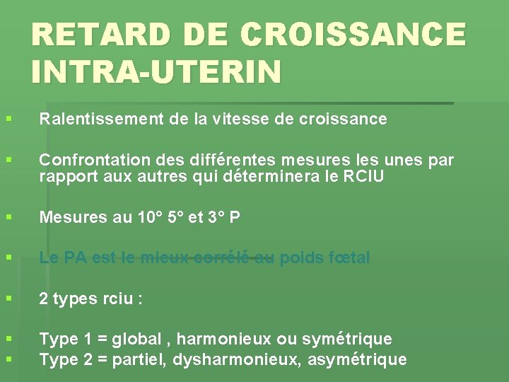 RETARD DE CROISSANCE INTRA-UTERIN § Ralentissement de la vitesse de croissance § Confrontation des