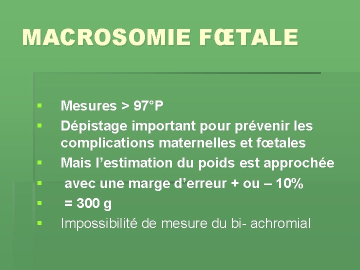 MACROSOMIE FŒTALE § § § Mesures > 97°P Dépistage important pour prévenir les complications