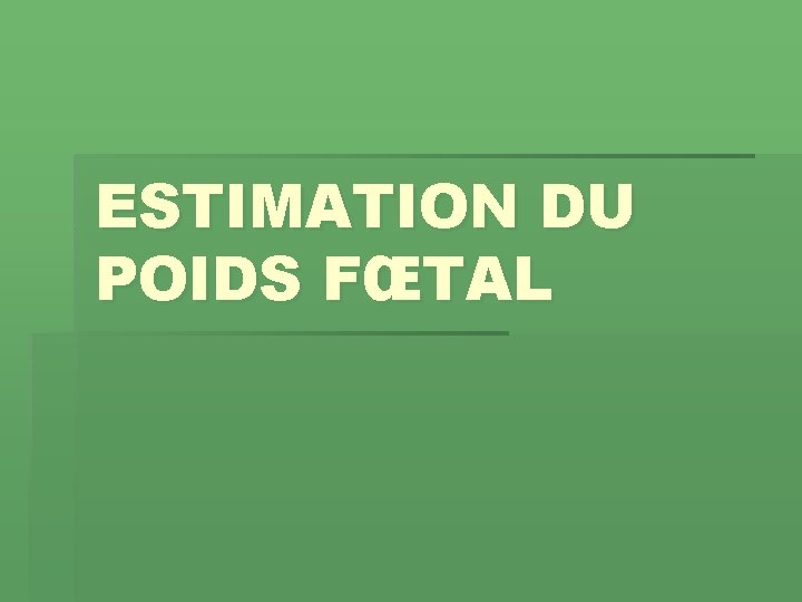 ESTIMATION DU POIDS FŒTAL 