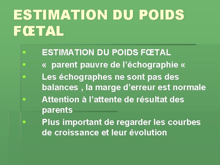 ESTIMATION DU POIDS FŒTAL § § § ESTIMATION DU POIDS FŒTAL « parent pauvre