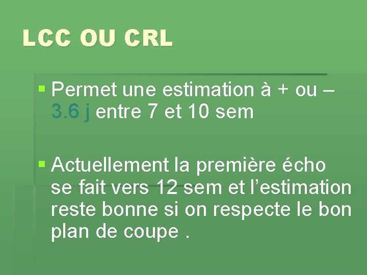 LCC OU CRL § Permet une estimation à + ou – 3. 6 j