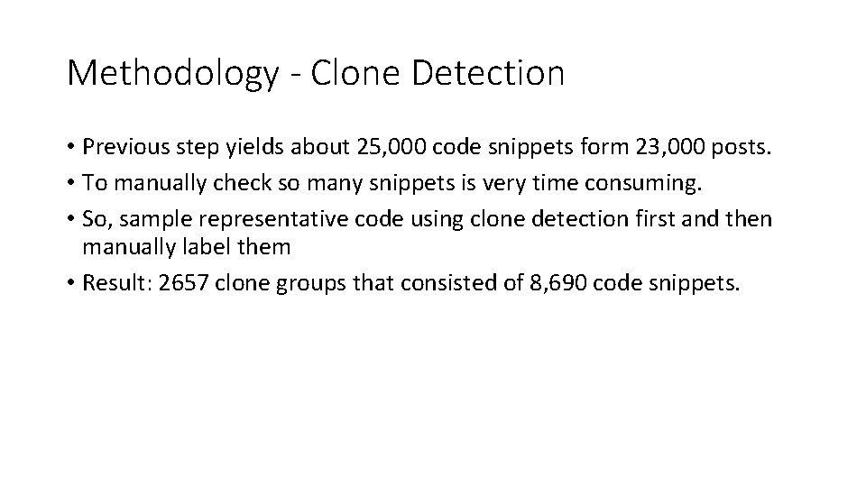Methodology - Clone Detection • Previous step yields about 25, 000 code snippets form