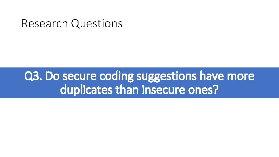 Research Questions Q 3. Do secure coding suggestions have more duplicates than insecure ones?