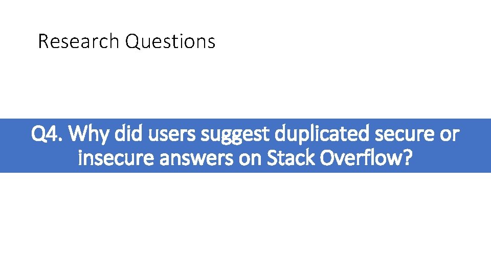 Research Questions Q 4. Why did users suggest duplicated secure or insecure answers on