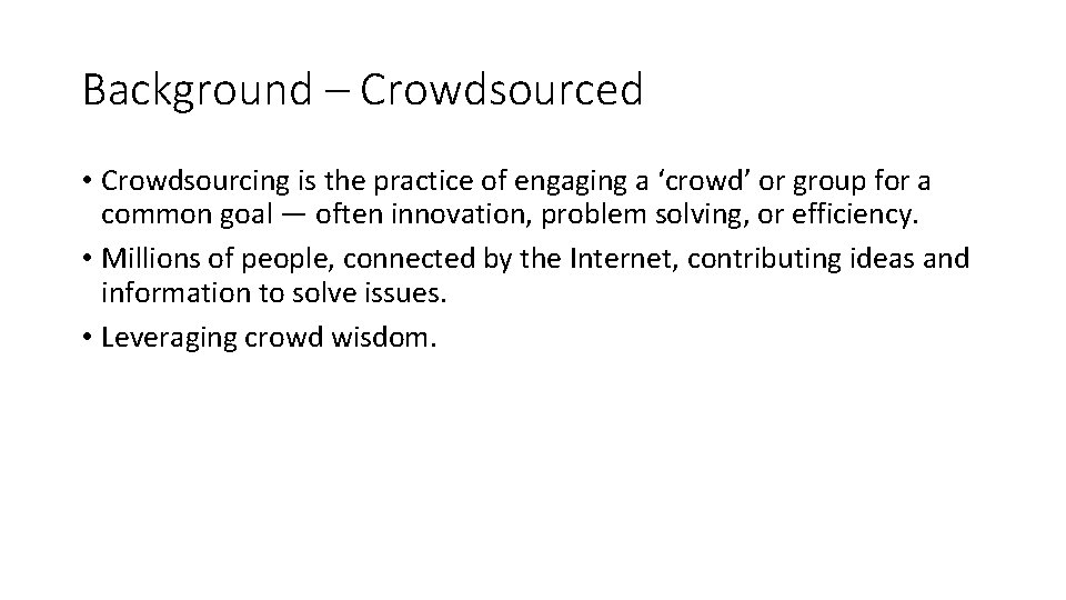 Background – Crowdsourced • Crowdsourcing is the practice of engaging a ‘crowd’ or group