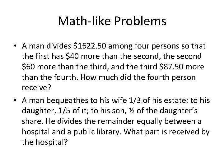 Math-like Problems • A man divides $1622. 50 among four persons so that the