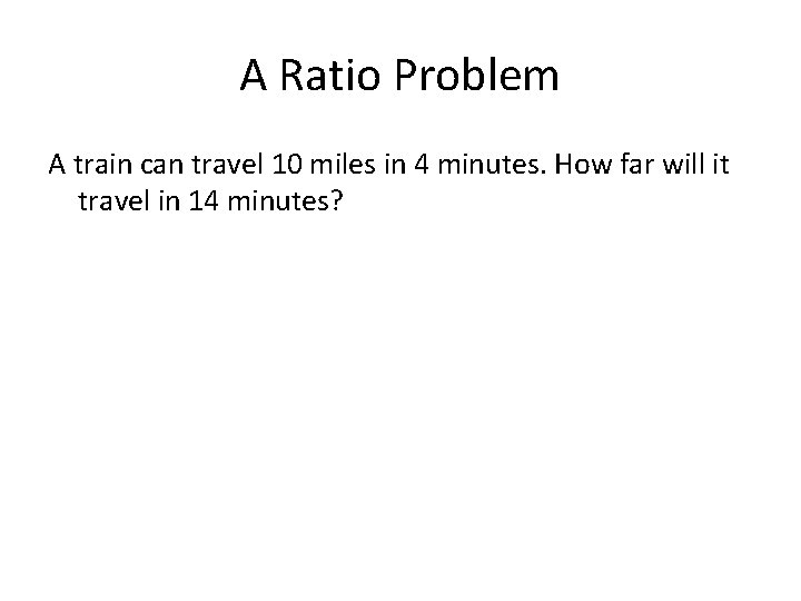 A Ratio Problem A train can travel 10 miles in 4 minutes. How far