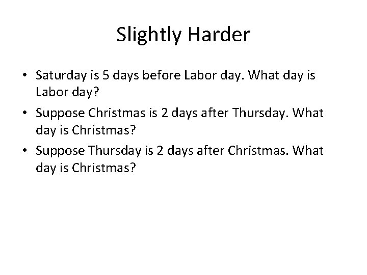 Slightly Harder • Saturday is 5 days before Labor day. What day is Labor