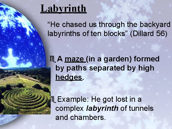 Labyrinth “He chased us through the backyard labyrinths of ten blocks” (Dillard 56) e.