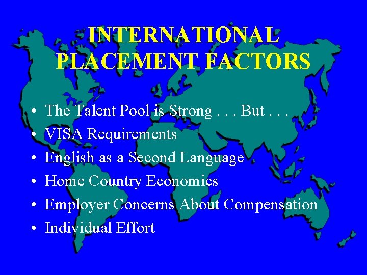 INTERNATIONAL PLACEMENT FACTORS • • • The Talent Pool is Strong. . . But.