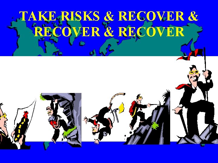 TAKE RISKS & RECOVER 