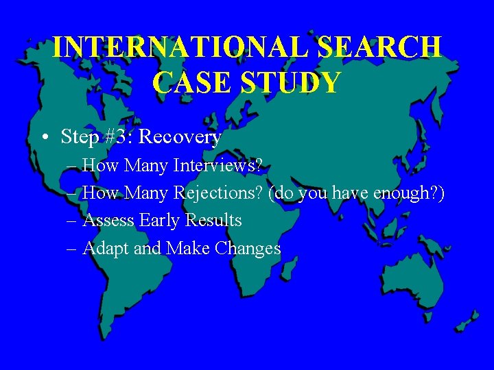 INTERNATIONAL SEARCH CASE STUDY • Step #3: Recovery – How Many Interviews? – How