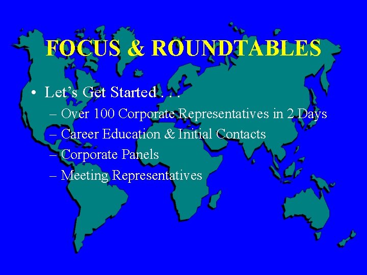 FOCUS & ROUNDTABLES • Let’s Get Started. . . – Over 100 Corporate Representatives