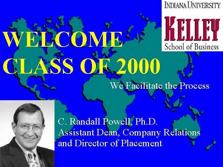 WELCOME CLASS OF 2000 We Facilitate the Process C. Randall Powell, Ph. D. Assistant