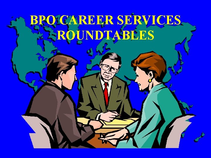 BPO CAREER SERVICES ROUNDTABLES 
