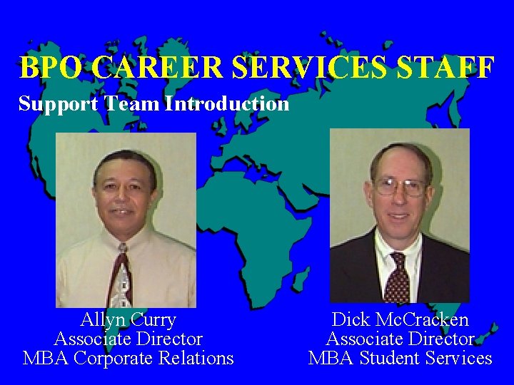 BPO CAREER SERVICES STAFF Support Team Introduction Allyn Curry Associate Director MBA Corporate Relations