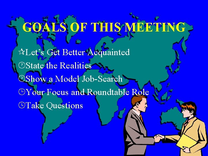 GOALS OF THIS MEETING ¶Let’s Get Better Acquainted ·State the Realities ¸Show a Model