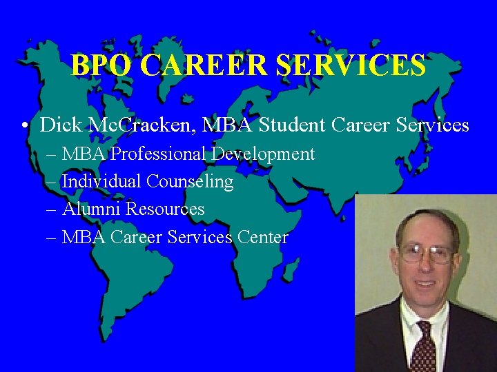 BPO CAREER SERVICES • Dick Mc. Cracken, MBA Student Career Services – MBA Professional