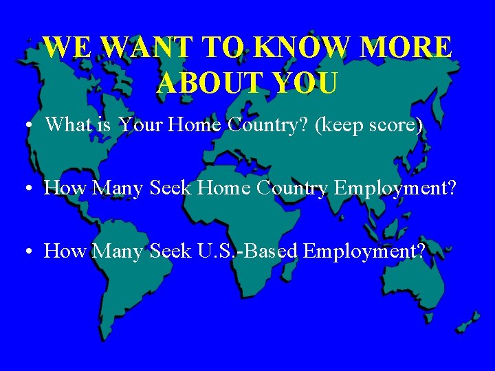 WE WANT TO KNOW MORE ABOUT YOU • What is Your Home Country? (keep