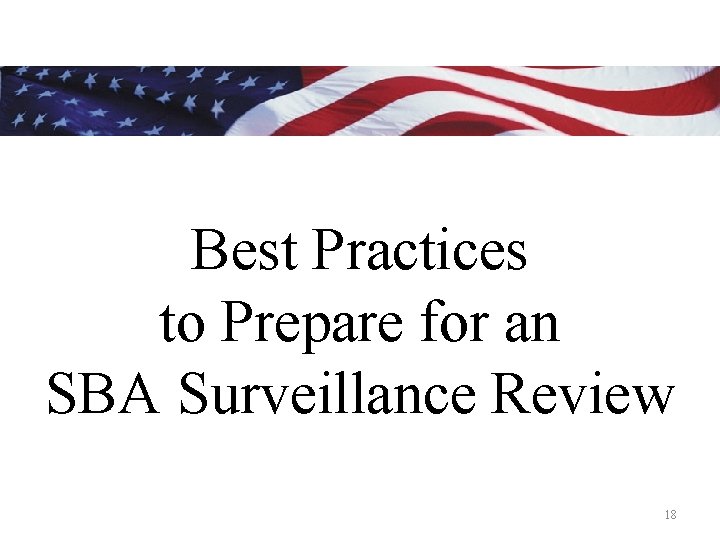 - Best Practices to Prepare for an SBA Surveillance Review 18 