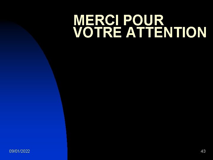 MERCI POUR VOTRE ATTENTION 09/01/2022 43 