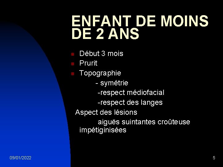 ENFANT DE MOINS DE 2 ANS Début 3 mois n Prurit n Topographie -