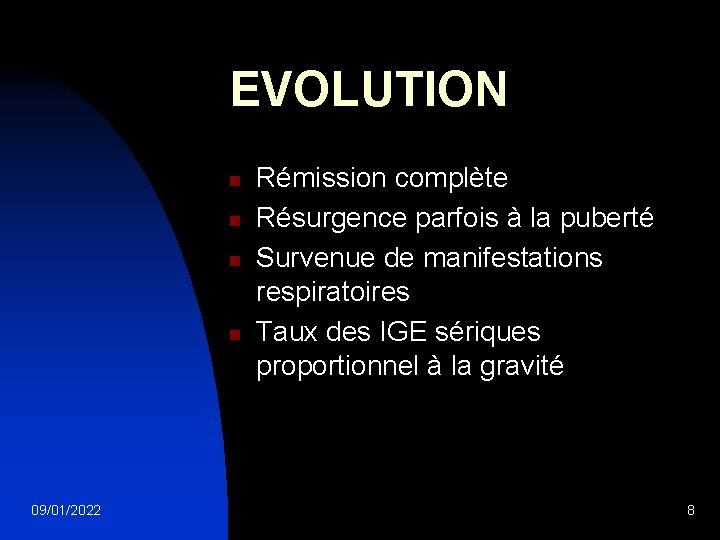 EVOLUTION n n 09/01/2022 Rémission complète Résurgence parfois à la puberté Survenue de manifestations