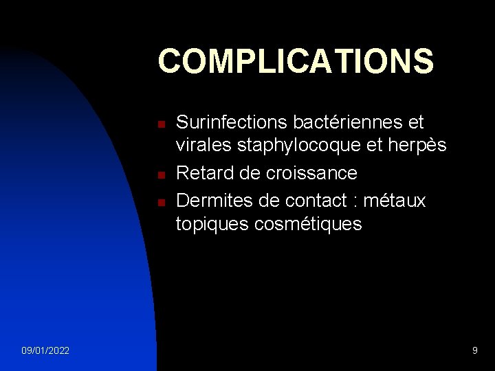 COMPLICATIONS n n n 09/01/2022 Surinfections bactériennes et virales staphylocoque et herpès Retard de