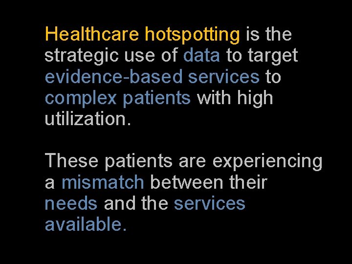 Healthcare hotspotting is the strategic use of data to target evidence-based services to complex