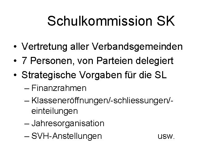 Schulkommission SK • Vertretung aller Verbandsgemeinden • 7 Personen, von Parteien delegiert • Strategische