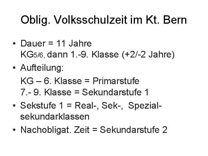 Oblig. Volksschulzeit im Kt. Bern • Dauer = 11 Jahre KG 5/6, dann 1.