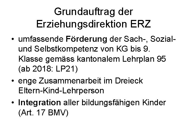 Grundauftrag der Erziehungsdirektion ERZ • umfassende Förderung der Sach-, Sozialund Selbstkompetenz von KG bis