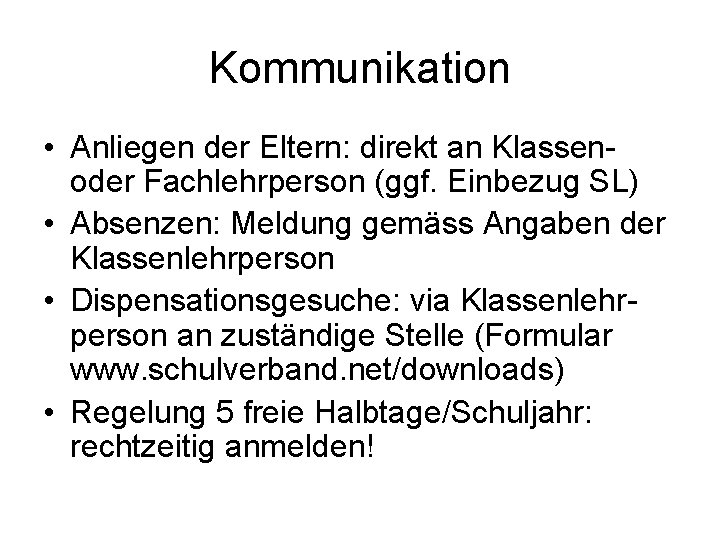 Kommunikation • Anliegen der Eltern: direkt an Klassenoder Fachlehrperson (ggf. Einbezug SL) • Absenzen: