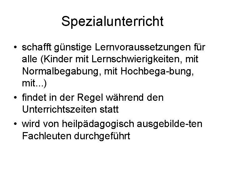 Spezialunterricht • schafft günstige Lernvoraussetzungen für alle (Kinder mit Lernschwierigkeiten, mit Normalbegabung, mit Hochbega-bung,