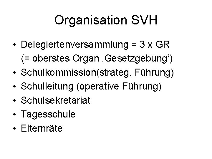 Organisation SVH • Delegiertenversammlung = 3 x GR (= oberstes Organ ‚Gesetzgebung‘) • Schulkommission(strateg.