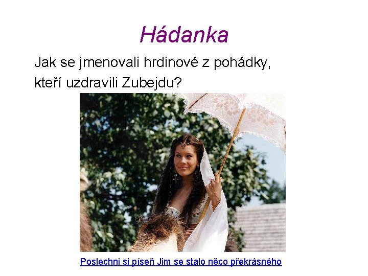 Hádanka Jak se jmenovali hrdinové z pohádky, kteří uzdravili Zubejdu? Poslechni si píseň Jim