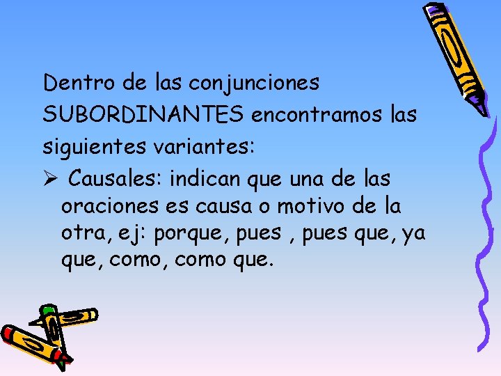 Dentro de las conjunciones SUBORDINANTES encontramos las siguientes variantes: Ø Causales: indican que una