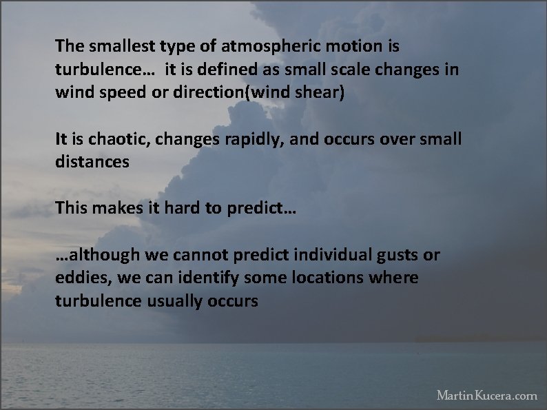 The smallest type of atmospheric motion is turbulence… it is defined as small scale