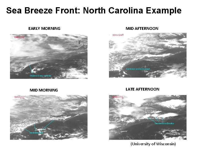 Sea Breeze Front: North Carolina Example EARLY MORNING MID AFTERNOON MID MORNING LATE AFTERNOON