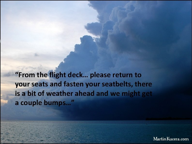 “From the flight deck… please return to your seats and fasten your seatbelts, there