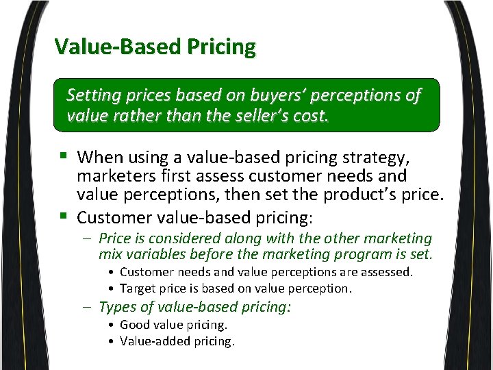 Value-Based Pricing Setting prices based on buyers’ perceptions of value rather than the seller’s