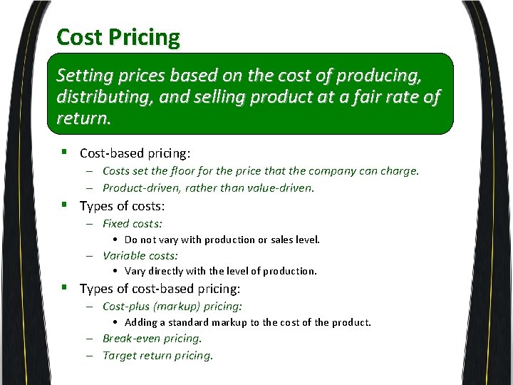 Cost Pricing Setting prices based on the cost of producing, distributing, and selling product