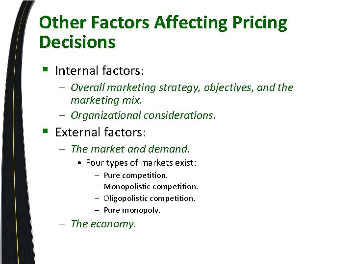 Other Factors Affecting Pricing Decisions § Internal factors: – Overall marketing strategy, objectives, and