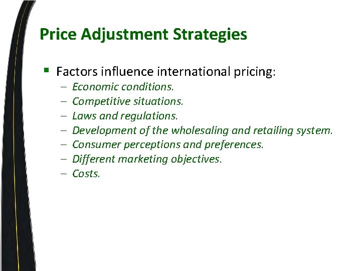 Price Adjustment Strategies § Factors influence international pricing: – – – – Economic conditions.